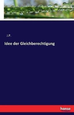 Idee der Gleichberechtigung - J P - cover