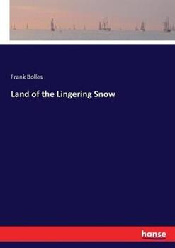 Libro in inglese Land of the Lingering Snow  - Frank Bolles