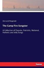 The Camp Fire Songster: A Collection of Popular, Patriotic, National, Pathetic and Jolly Songs