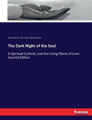 The Dark Night of the Soul: A Spiritual Canticle, and the Living Flame of Love. Second Edition - Saint John of the Cross,David Lewis - cover