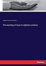 The teaching of Jesus in eighteen sections