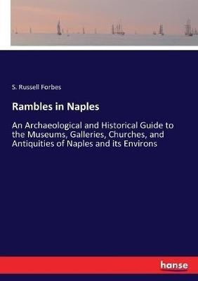 Rambles in Naples: An Archaeological and Historical Guide to the Museums, Galleries, Churches, and Antiquities of Naples and its Environs - S Russell Forbes - cover