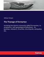 The Thanage of Fermartyn: including the district commonly called Formartine, its proprietors, with genealogical deductions - its parishes, ministers, Churches, churchyards, antiquities etc.