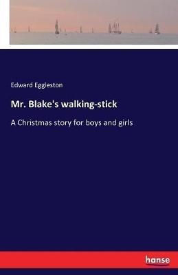 Mr. Blake's walking-stick: A Christmas story for boys and girls - Edward Eggleston - cover