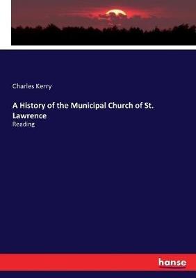 A History of the Municipal Church of St. Lawrence: Reading - Charles Kerry - cover