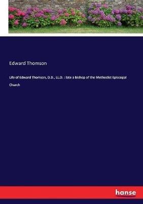 Life of Edward Thomson, D.D., LL.D.: late a bishop of the Methodist Episcopal Church - Edward Thomson - cover