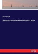 Myron Holley: and what he did for liberty and true religion