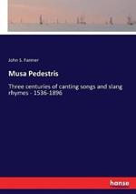 Musa Pedestris: Three centuries of canting songs and slang rhymes - 1536-1896