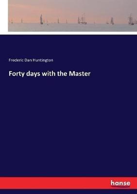 Forty days with the Master - Frederic Dan Huntington - cover