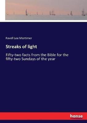 Streaks of light: Fifty-two facts from the Bible for the fifty-two Sundays of the year - Favell Lee Mortimer - cover