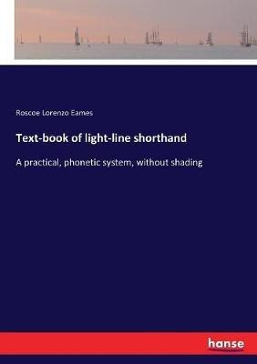 Text-book of light-line shorthand: A practical, phonetic system, without shading - Roscoe Lorenzo Eames - cover