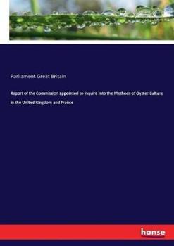Libro in inglese Report of the Commission appointed to inquire into the Methods of Oyster Culture in the United Kingdom and France  - Parliament Great Britain
