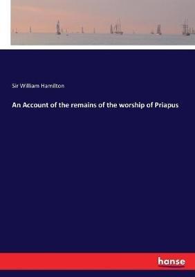 An Account of the remains of the worship of Priapus - William Hamilton - cover