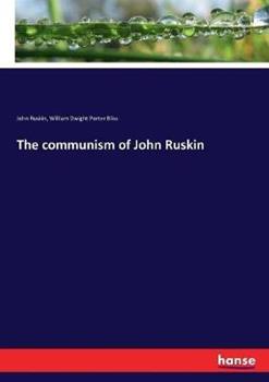 Libro inglese The communism of John Ruskin John Ruskin , William Dwight Porter Bliss