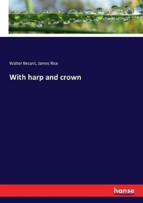 With harp and crown - Walter Besant,James Rice - cover