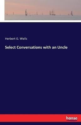 Select Conversations with an Uncle - Herbert G Wells - cover