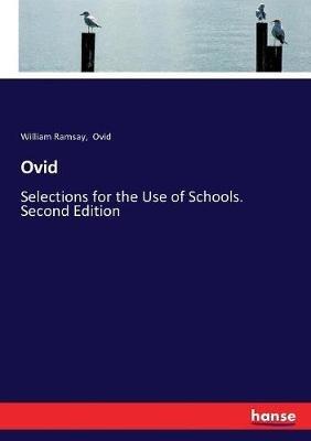 Ovid: Selections for the Use of Schools. Second Edition - Ovid,William Ramsay - cover