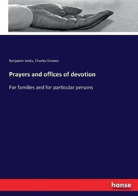 Prayers and offices of devotion: For families and for particular persons - Benjamin Jenks,Charles Simeon - cover