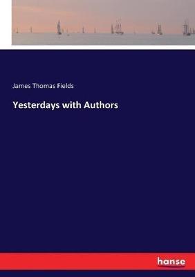 Yesterdays with Authors - James Thomas Fields - cover