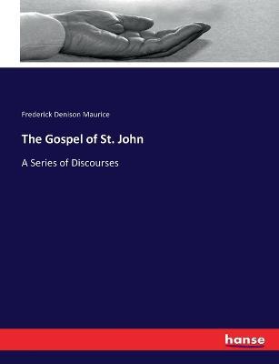 The Gospel of St. John: A Series of Discourses - Frederick Denison Maurice - cover