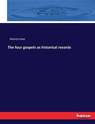The four gospels as historical records - Anonymous - cover