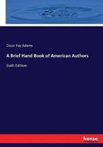 A Brief Hand Book of American Authors: Sixth Edition