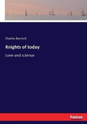 Knights of today: Love and science - Charles Barnard - cover
