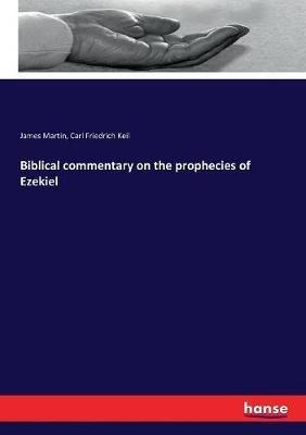 Biblical commentary on the prophecies of Ezekiel - Carl Friedrich Keil,James Martin - cover