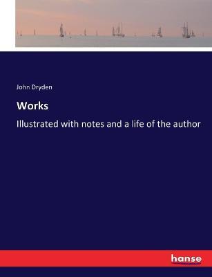 Works: Illustrated with notes and a life of the author - John Dryden - cover