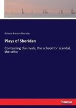 Plays of Sheridan: Containing the rivals, the school for scandal, the critic
