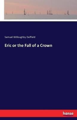 Eric or the Fall of a Crown - Samuel Willoughby Duffield - cover