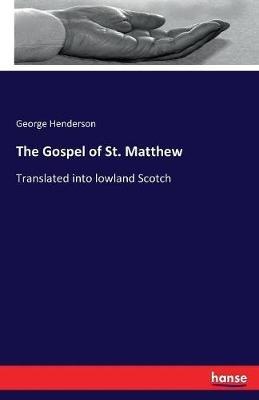 The Gospel of St. Matthew: Translated into lowland Scotch - George Henderson - cover
