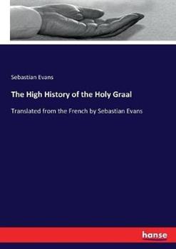 Libro in inglese The High History of the Holy Graal: Translated from the French by Sebastian Evans  - Sebastian Evans