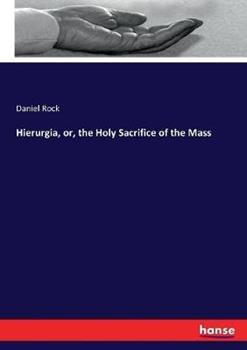 Libro in inglese Hierurgia, or, the Holy Sacrifice of the Mass  - Daniel Rock