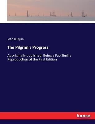 The Pilgrim's Progress: As originally published. Being a Fac-Similie Reproduction of the First Edition - John Bunyan - cover