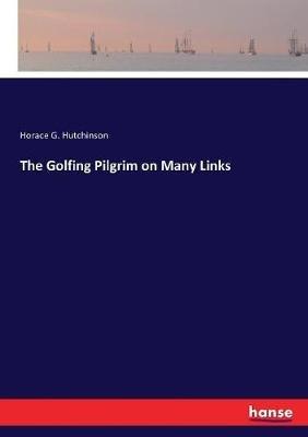 The Golfing Pilgrim on Many Links - Horace G Hutchinson - cover
