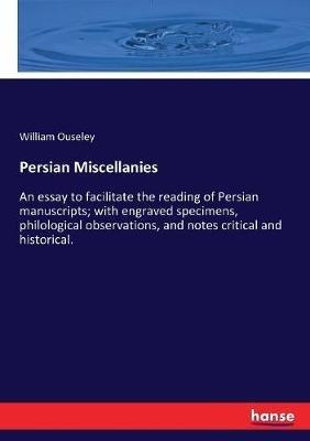 Persian Miscellanies: An essay to facilitate the reading of Persian manuscripts; with engraved specimens, philological observations, and notes critical and historical. - William Ouseley - cover