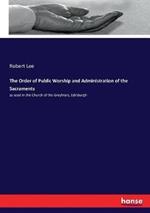The Order of Public Worship and Administration of the Sacraments: as used in the Church of the Greyfriars, Edinburgh