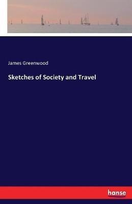 Sketches of Society and Travel - James Greenwood - cover