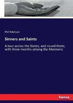 Libro in inglese Sinners and Saints: A tour across the States, and round them; with three months among the Mormons  - Phil Robinson