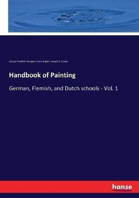 Handbook of Painting: German, Flemish, and Dutch schools - Vol. 1 - Franz Kugler,Gustav Friedrich Waagen,Joseph A Crowe - cover