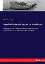 Hierarchy of the Catholic Church in the United States: embracing sketches of all the archbishops and bishops from the establishment of the See of Baltimore to the present time