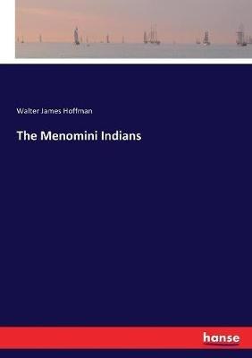 The Menomini Indians - Walter James Hoffman - cover