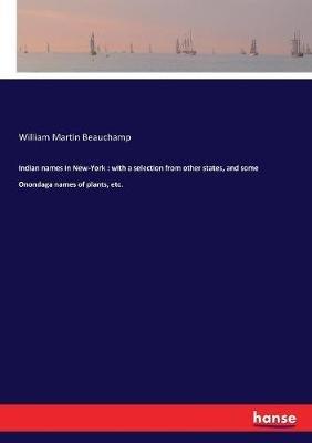 Indian names in New-York: with a selection from other states, and some Onondaga names of plants, etc. - William Martin Beauchamp - cover