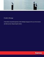 A theoretical and practical grammar of the Otchipwe language for the use of missionaries and other persons living among the Indians