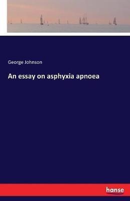 An essay on asphyxia apnoea - George Johnson - cover
