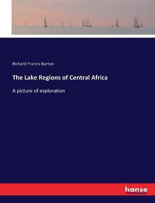 The Lake Regions of Central Africa: A picture of exploration - Richard Francis Burton - cover