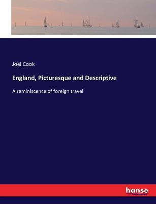 England, Picturesque and Descriptive: A reminiscence of foreign travel - Joel Cook - cover