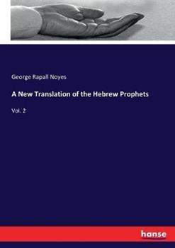 Libro in inglese A New Translation of the Hebrew Prophets: Vol. 2  - George Rapall Noyes