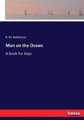 Man on the Ocean: A book for boys - Robert Michael Ballantyne - cover